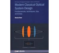 Modern Classical Optical System Design: Fundamentals, techniques, tips, and tricks (IOP Series in Emerging Technologies in Optics and Photonics)
