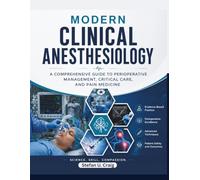 Modern Clinical Anesthesiology: A Comprehensive Guide to Perioperative Management, Critical Care, and Pain Medicine