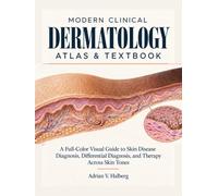 Modern Clinical Dermatology Atlas & Textbook: A Full-Color Visual Guide to Skin Disease Diagnosis, Differential Diagnosis, and Therapy Across Skin Tones