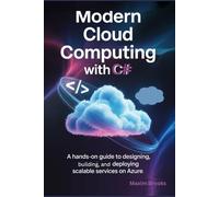 MODERN CLOUD COMPUTING WITH C#: A hands-on guide to designing, building, and deploying scalable services on Azure