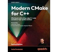 Modern CMake for C++: Effortlessly build cutting-edge C++ code and deliver high-quality solutions