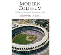 Modern Coliseum: Stadiums and American Culture (Architecture | Technology | Culture)