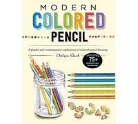 Modern Colored Pencil: A playful and contemporary exploration of colored pencil drawing - Includes 75+ Projects and Techniques (Modern Series)