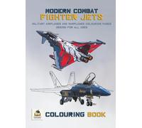 Modern Combat Fighter Jets Colouring Book: Military Airplanes and Warplanes Colouring Pages Design for All Ages (Inkspire Military Aircraft Art & Coloring Series)