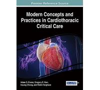 Modern Concepts and Practices in Cardiothoracic Critical Care (Advances in Medical Technologies and Clinical Practice)