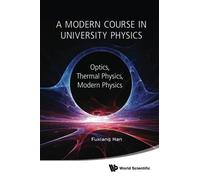 Modern Course In University Physics, A: Optics, Thermal Physics, Modern Physics