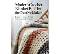 Modern Crochet Blanket Builder for Creative Makers: Design Your Own Throws with Textures & Stripes