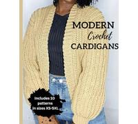 Modern Crochet Cardigans: 10 Chic Designs for Everyday Wear: Crochet Modern Sweaters For Modern Crocheters: Beginner Friednly