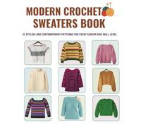 Modern Crochet Sweaters Book: 21 Stylish and Contemporary Patterns for Every Season and Skill Level