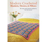 Modern Crocheted Blankets, Throws, and Pillows: 35 Cozy and Colorful Patterns for the Home