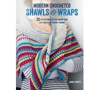 Modern Crocheted Shawls and Wraps: 35 stylish ways to keep warm from lacy shawls to chunky throws