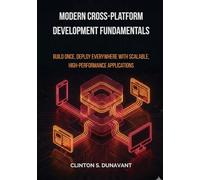 Modern Cross-Platform Development Fundamentals: Build Once, Deploy Everywhere with Scalable, High-Performance Applications