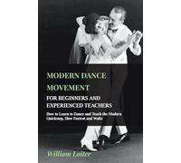 Modern Dance Movement - For Beginners And Experienced Teachers - How To Learn To Dance And Teach The Modern Quickstep, Slow Foxtrot And Waltz