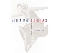 Modern Dance, Negro Dance: Race in Motion