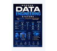MODERN DATA ENGINEERING SYSTEMS: Data pipelines warehouse architectures and large-scale analytics processing