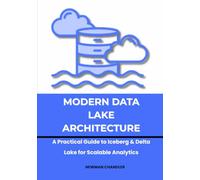 Modern Data Lake Architecture: A Practical Guide to Iceberg & Delta Lake for Scalable Analytics (Data Engineering 2025: The Future is Now)