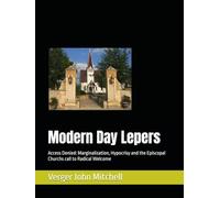 Modern Day Lepers: Access Denied: Marginalization, Hypocrisy and the Episcopal Churchs call to Radical Welcome