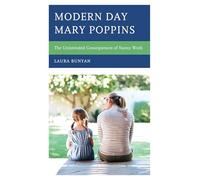 Modern Day Mary Poppins: The Unintended Consequences of Nanny Work