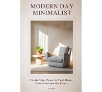 Modern Day Minimalist: Create More Peace in Your Home, Your Mind and the Planet (Habit Building Strategies for Every Lifestyle to Create and Keep a Minimalist Way of Life)