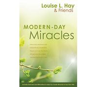 Modern-Day Miracles: Miraculous Moments and Extraordinary Stories from People All Over the World Whose Lives Have Been Touched by Louise L. Hay