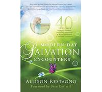 Modern-Day Salvation Encounters: 40 True Stories of Highly Dramatic, Incredibly Astonishing, Riveting, Salvation Conversion Testimonies