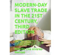 MODERN-DAY SLAVE TRADE IN THE 21ST CENTURY, THIRD EDITION: A MASTERPIECE AND MAGNUM OPUS INSPIRATIONAL HISTORICAL TRUE STORY WITH STRAGTEGIES TO ... TRADE AND ACHIEVE EMANICIPATION OF ALL SLAVES