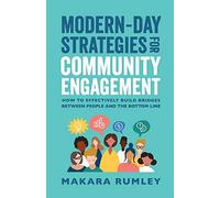 Modern-Day Strategies for Community Engagement: How to Effectively Build Bridges Between People and the Bottom Line