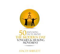 Modern Day Tongues and Healing: 50 Shocking Facts