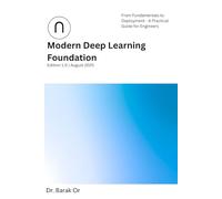 Modern Deep Learning Foundation: From Fundamentals to Deployment - A Practical Guide for Engineers (2025) (Deep Learning for Developers)