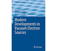 Modern Developments in Vacuum Electron Sources: 135 (Topics in Applied Physics, 135)