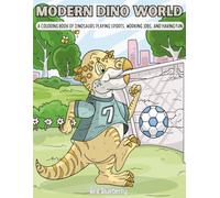 Modern Dino World: A Coloring Book of Dinosaurs Playing Sports, Working Jobs, and Having Fun