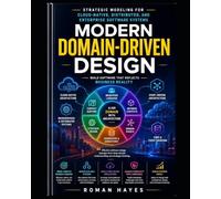 Modern Domain-Driven Design: Strategic Modeling for Cloud-Native, Distributed, and Enterprise Software Systems