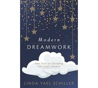 Modern Dreamwork: New Tools for Decoding Your Soul's Wisdom