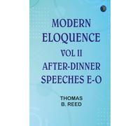 Modern Eloquence: Vol II After-Dinner Speeches E-O