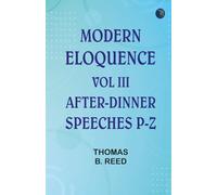 Modern Eloquence: Vol III After-Dinner Speeches P-Z
