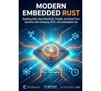 Modern Embedded Rust: Building Safe, Real-World IoT, TinyML, and Real-Time Systems with Embassy, RTIC, and embedded- hal