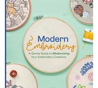 Modern Embroidery: A Gentle Guide to Modernizing Your Embroidery Creations