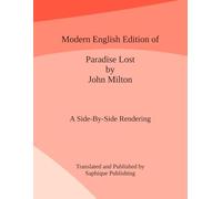 Modern English Edition of Paradise Lost by John Milton: A Side-By-Side Rendering