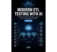 MODERN ETL TESTING WITH AI: Cloud Data Platforms, Big Data, Streaming, Enterprise Pipelines & Interview Preparation - VOLUME 2 (QA Testing)