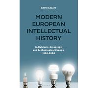 Modern European Intellectual History: Individuals, Groupings, and Technological Change, 1800-2000