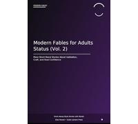 Modern Fables for Adults: Status (Vol. 2): More Short Moral Stories About Validation, Pride, Craft, and Real Confidence