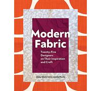 Modern Fabric: Twenty-Five Designers on Their Inspiration and Craft