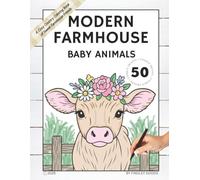 Modern Farmhouse Baby Animals: A Cozy Country Coloring Book for All Ages: Adorable barnyard babies to color - piglets, calves, lambs, chicks, and more! (Modern Farmhouse Coloring Collection)