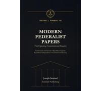 Modern Federalist Papers, Volume I: Papers No. 1-40: The Opening Constitutional Inquiry