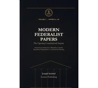 Modern Federalist Papers, Volume I: Papers No. 1-40: The Opening Constitutional Inquiry