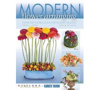 Modern Flower Arranging: Step-by-Step Instructions for Modern Designs