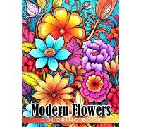 Modern Flowers Coloring Book: Garden Flower Coloring Pages With Creative And Amazing Designs For All Ages Relieving Stress & Relaxation
