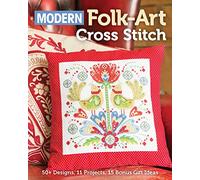 Modern Folk-Art Cross Stitch: 50+ Designs, 11 Projects, 15 Bonus Gift Ideas