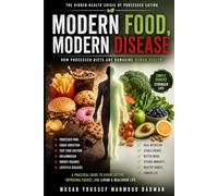 Modern Food, Modern Disease: How Processed Food, Sugar, and Modern Habits Are Rewiring Human Biology and Driving Metabolic Disease