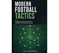 Modern Football Tactics: Pressing, Positional Play, Build-Up, Transitions, and Defensive Structure
